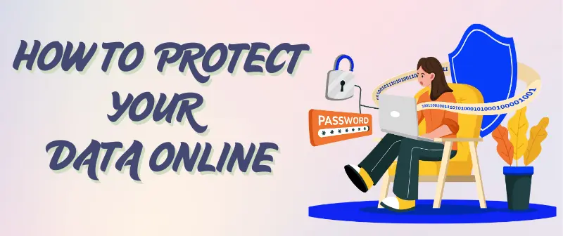 How To Protect Your Data Online