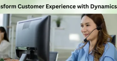 Transform Customer Experience with Dynamics 365